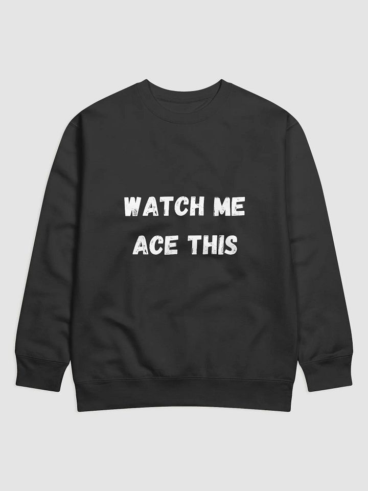 Watch Me Ace This - Motivational Back to School Sweatshirts for Students product image (1)