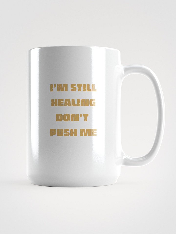 [Coffee Mug] I'm Still Healing Don't Push Me product image (1)