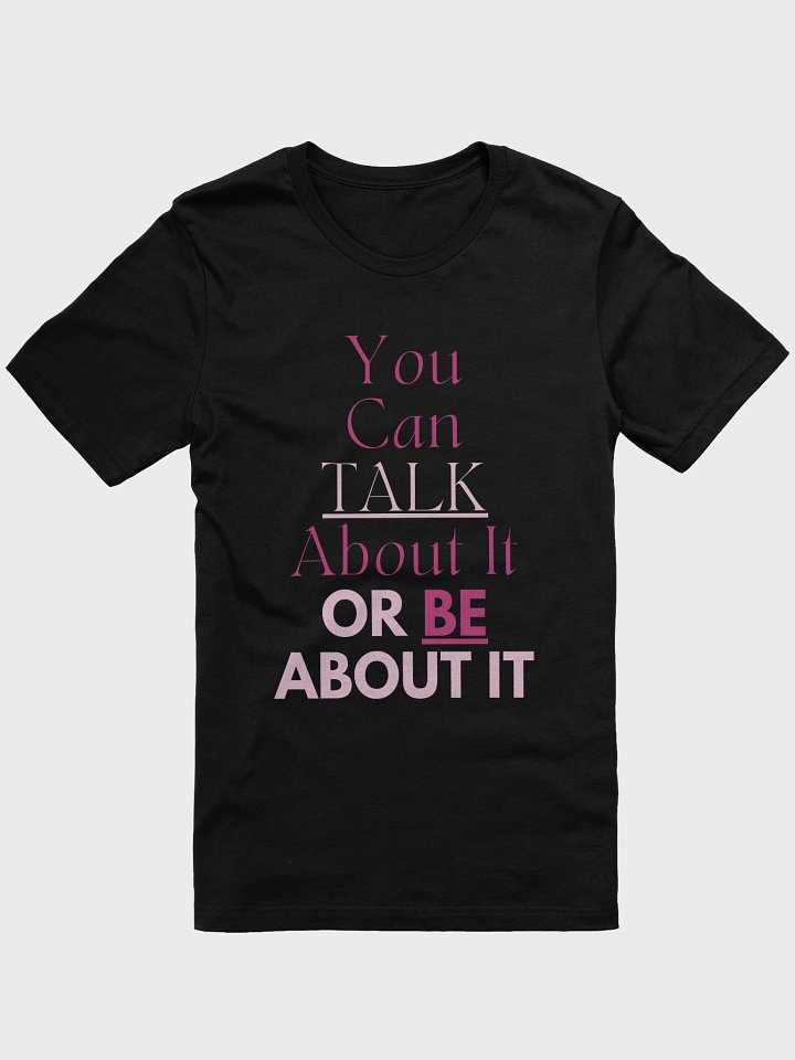 You Can Talk About It or Be About it Tshirt product image (2)