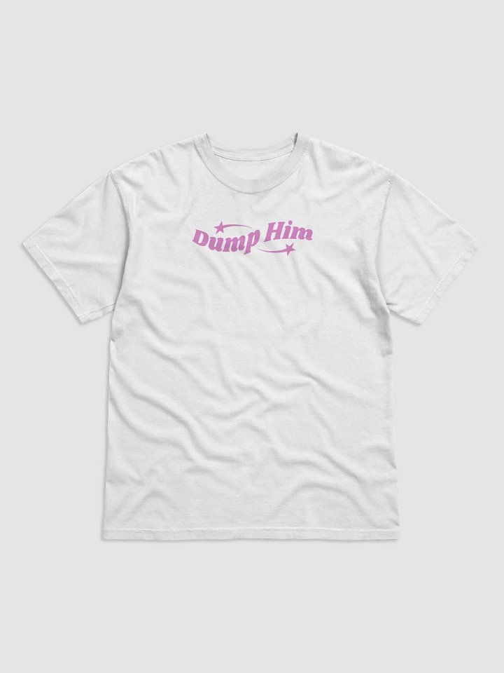 Dump Him T-Shirt | Girlypop product image (1)