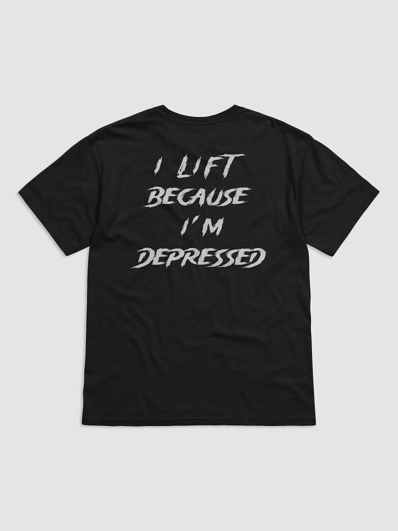 I Lift Because I'm Depressed (Back Tee)