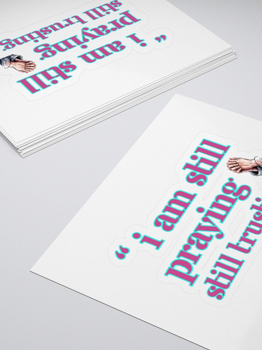 I am Still Praying, Still Trusting Kiss Cut Sticker. product image (4)