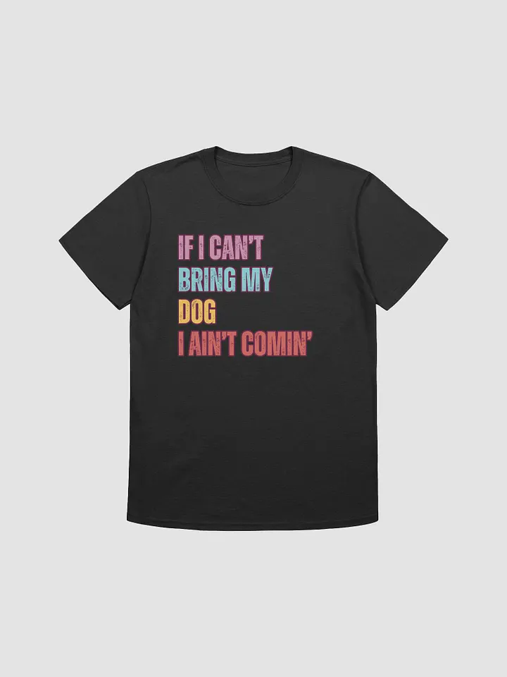 If I Can't Bring My Dog – Funny Pet Lover T-Shirt product image (1)