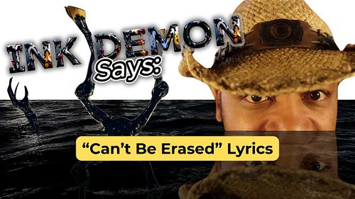 Ink Demon Says: “Can’t Be Erased” Lyrics

Requested by:@zakkattack25 on YouTube

I’m Sean Crisden, voice of the Ink Demon. Co...