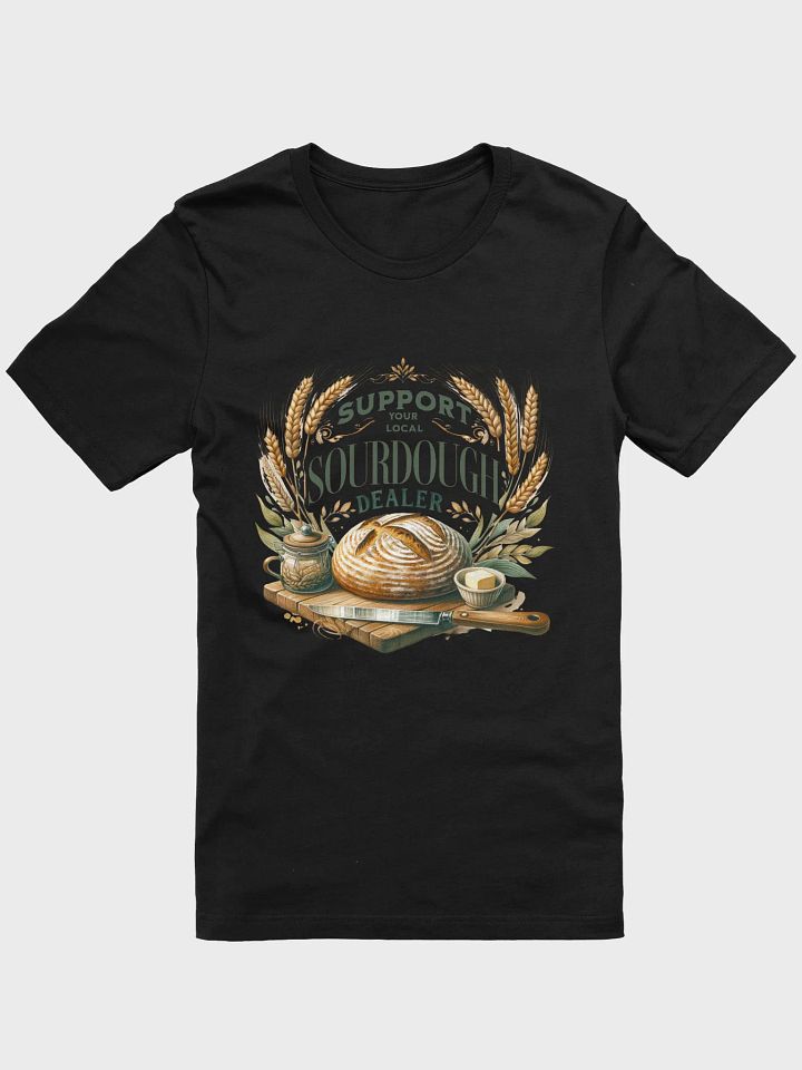Support Your Local Sourdough Dealer" T-shirt product image (2)