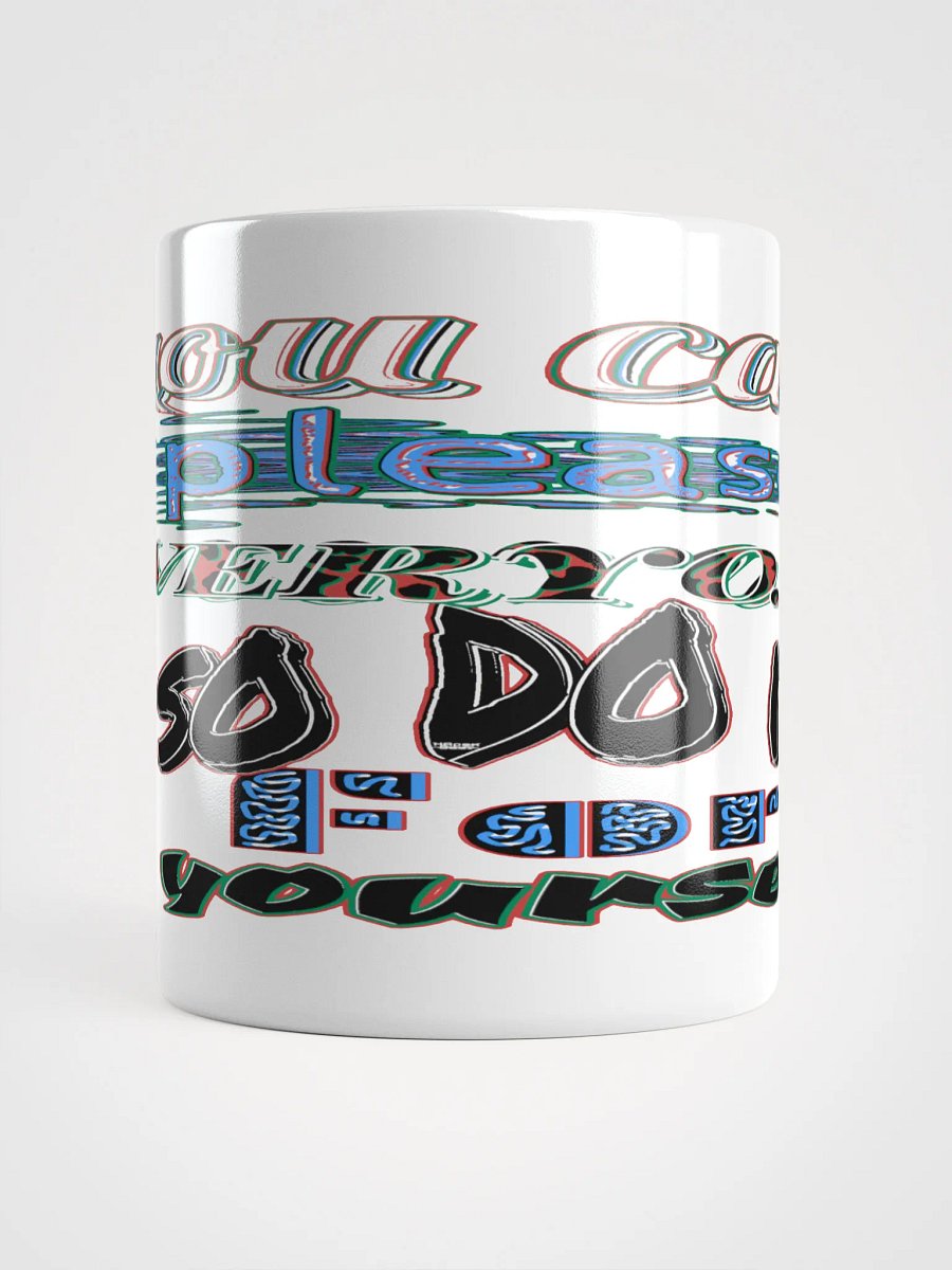 You Cant Please Everyone, So Do It For Yourself - White Glossy Mug product image (14)