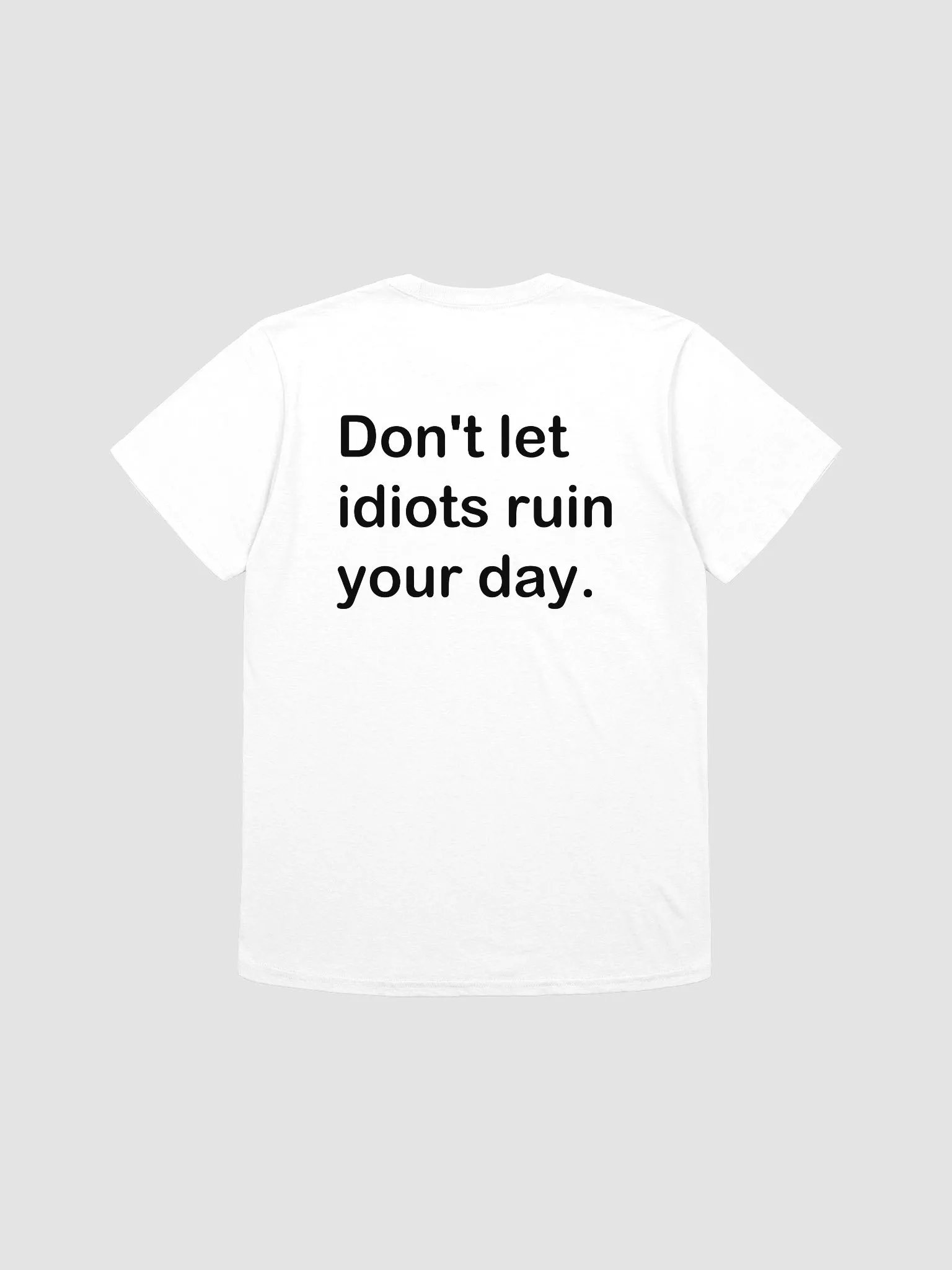 Don't let idiots ruin your day. - Softstyle T-Shirt product image (1)