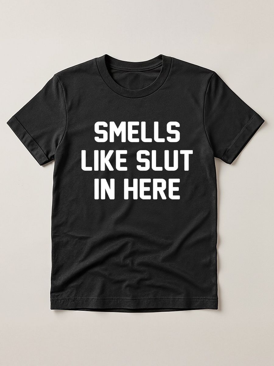Smells Like Slut In Here Offensive Adult Humor T-Shirt product image (1)