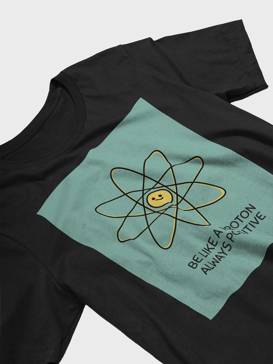 Be Like A Proton Always Positive TShirt product image (3)