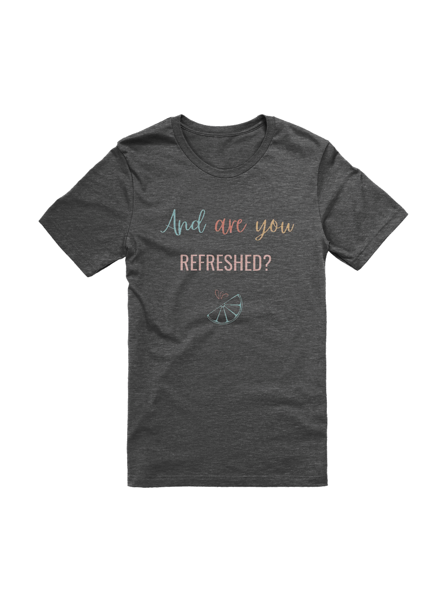 And Are You Refreshed? - T Shirt product image (32)