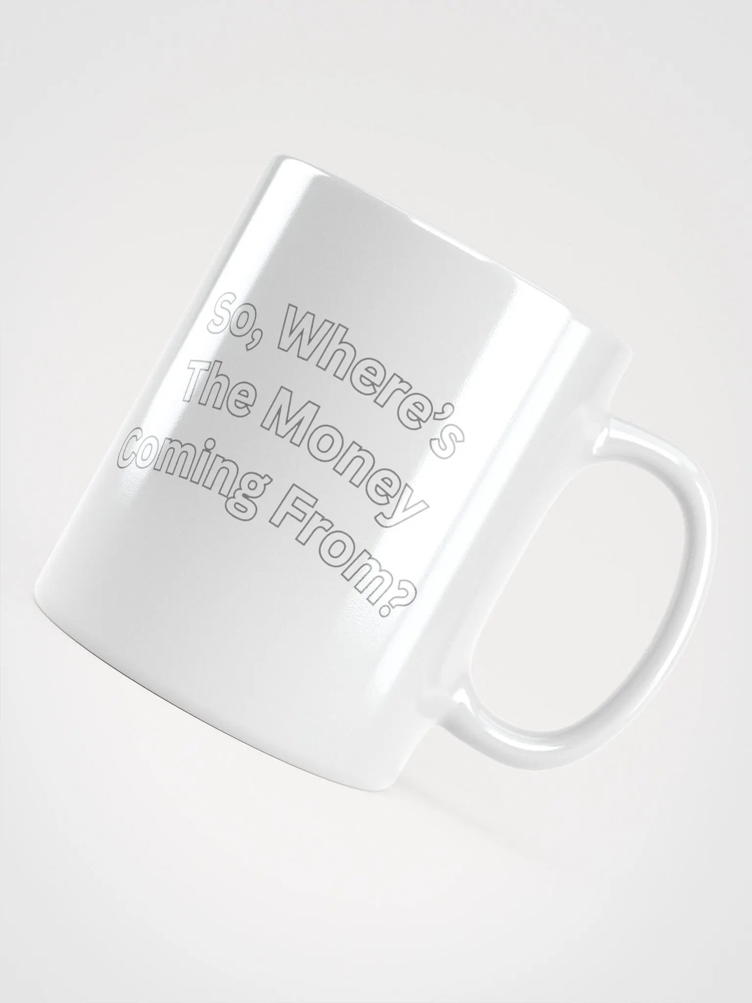 So, Where's The Money Coming From? White Mug product image (16)