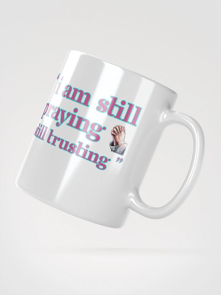 I am Still Praying, Still Trusting White Glossy Ceramic Mug product image (2)