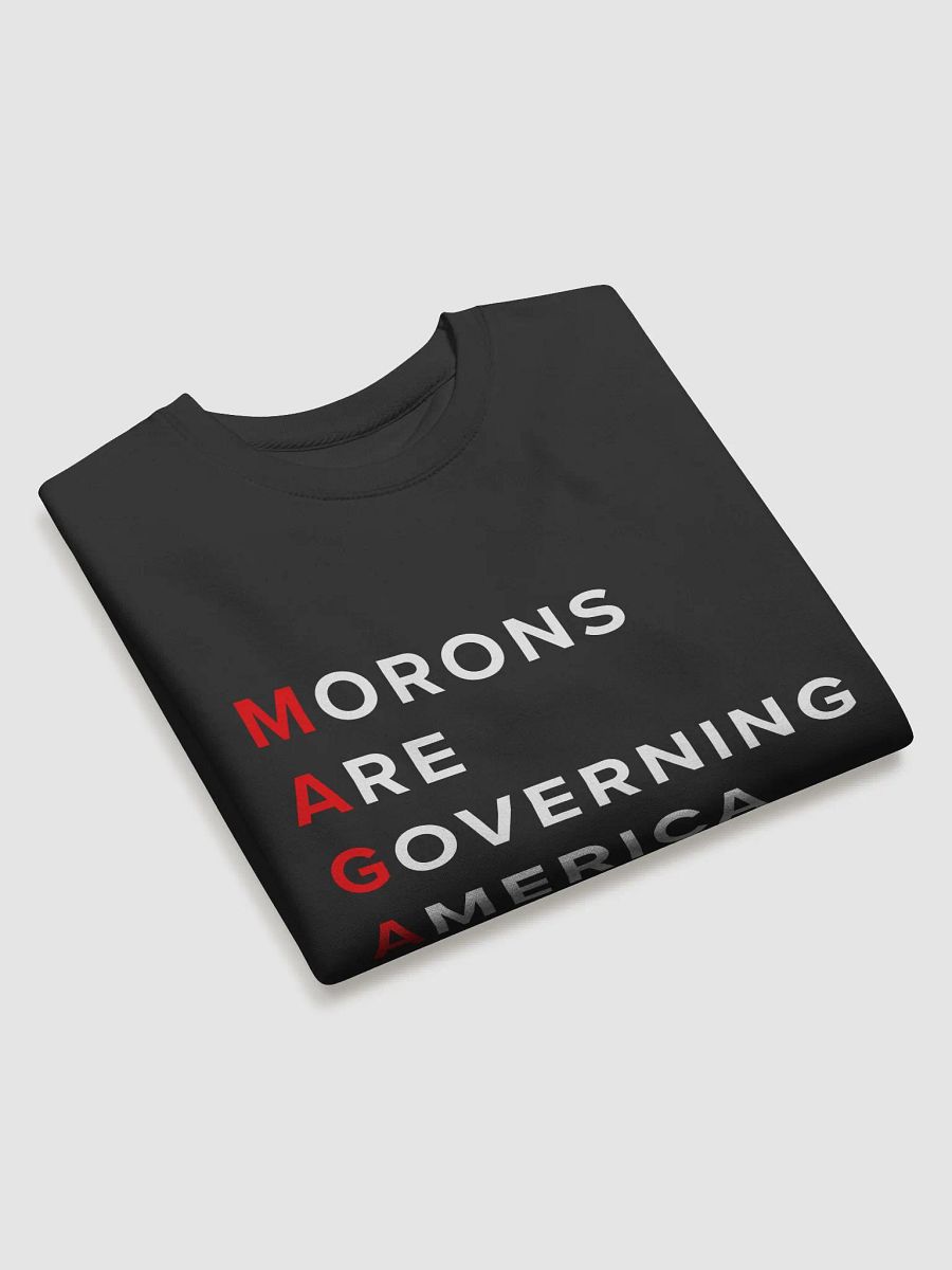 MAGA: Morons Are Governing America Sweatshirt product image (23)