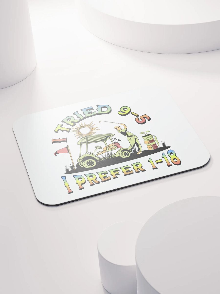 I Tried 9-5 I Prefer 1-18 Golfing Swing into Fun Lover Mouse Pad product image (4)