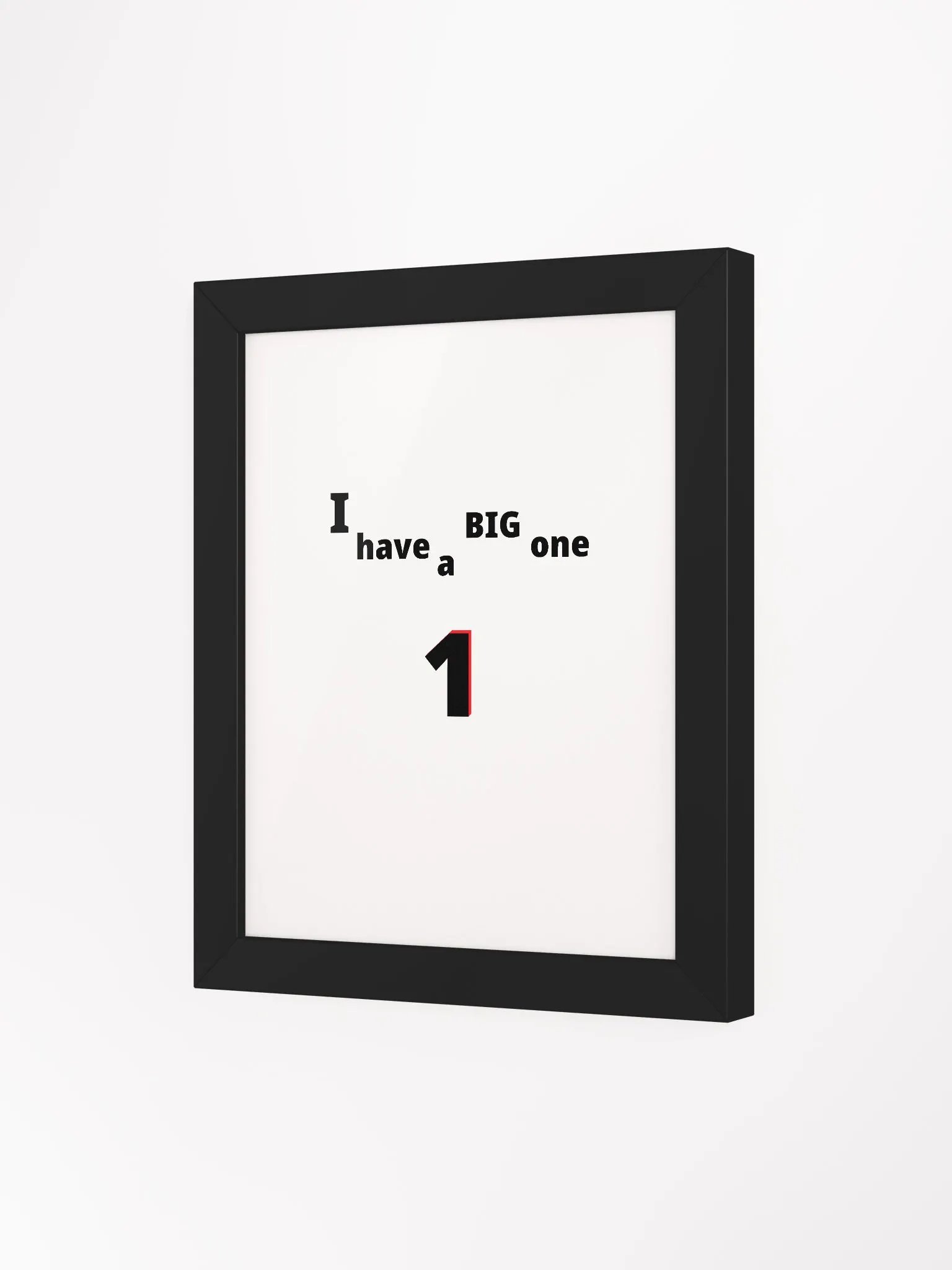 I have a Big One. Big, funny, humor, sarcasm. Cute, funny sayings, funny quote, funny gift, funnytee, one, funny slogan, vintage, retro, product image (31)