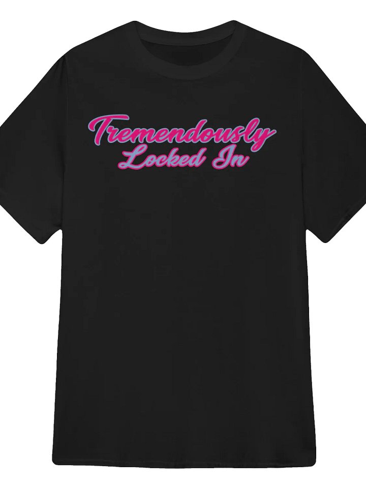 Tremendously Locked In T-Shirt product image (1)