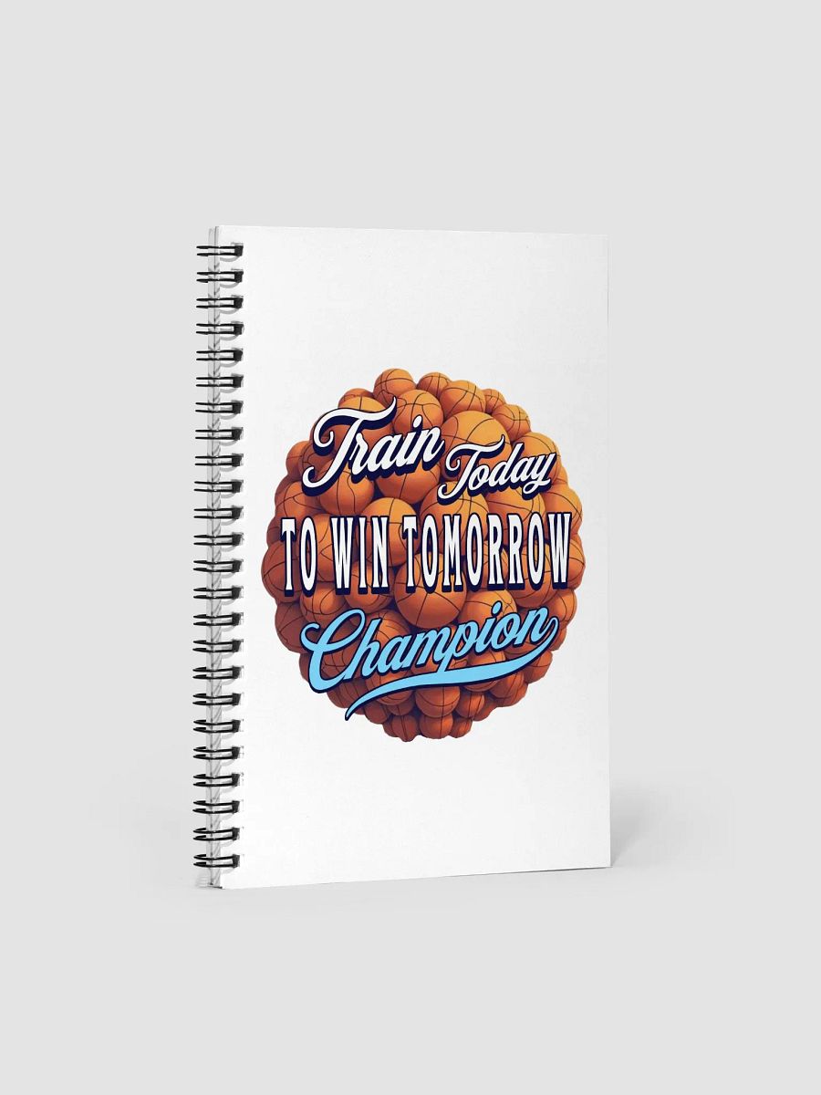 Train Today To Win Tomorrow Basketball Champion Spiral Notebook product image (3)