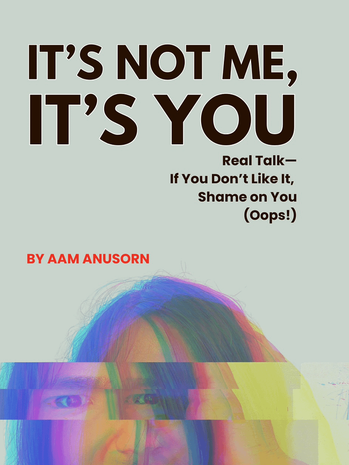 It's Not Me, It's You: Real Talk—If You Don’t Like It, Shame on You (Oops!) product image (1)