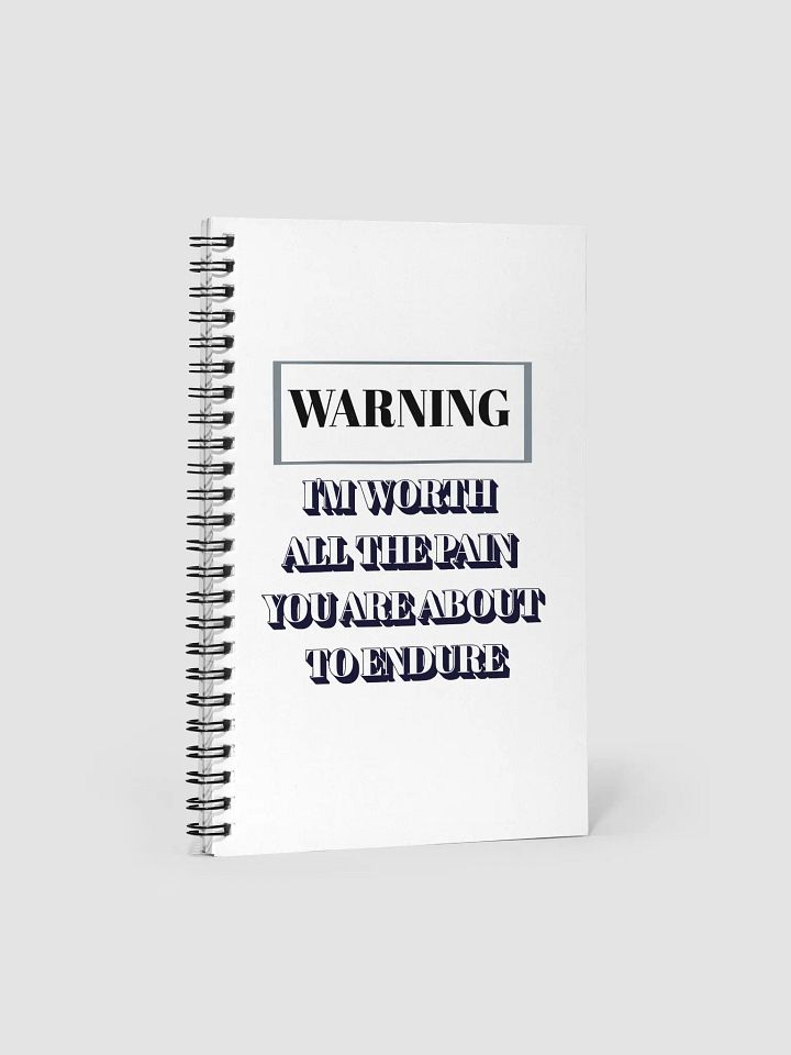 I'm Worth All The Pain You Are About To Endure Spiral Notebook product image (1)