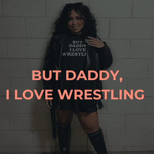 But Daddy... I Love Wrestling
