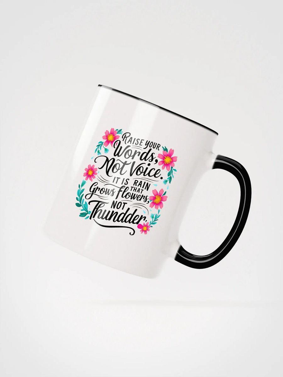 Raise your words, not voice. It is rain that grows flowers, not thunder - Ceramic Mug with Color Inside product image (2)