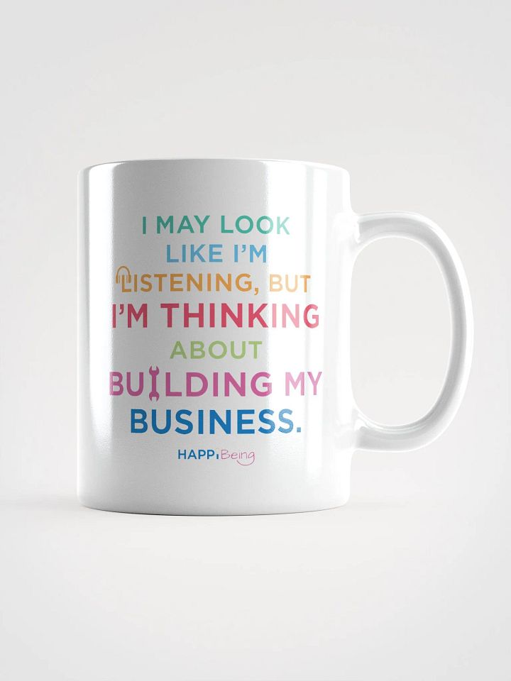 I May Look Like I'm Listening, but in my Head I'm Thinking About Building my Business product image (1)