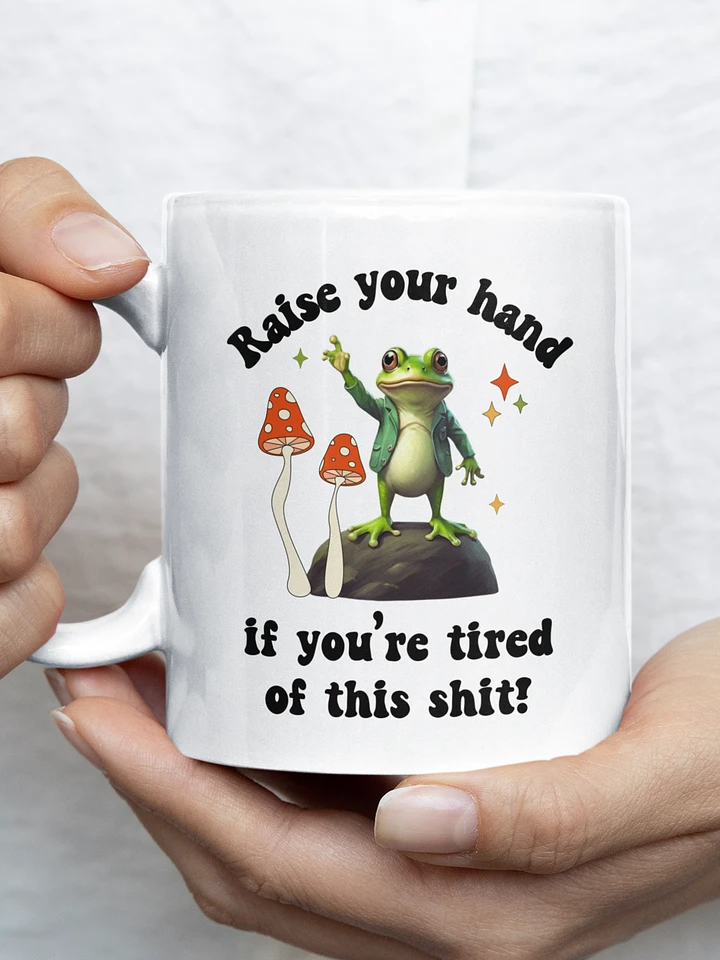 Raise your hand if you're tired of this shit - cottagecore ceramic frog coffee mug product image (1)