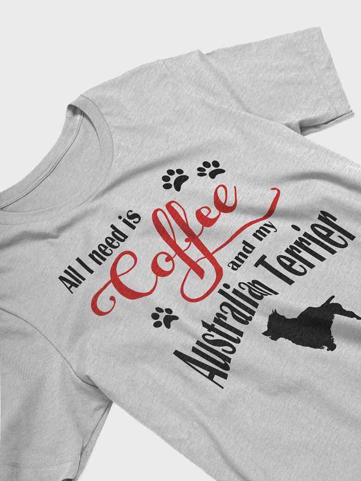 All I need is Coffee and my Australian Terrier Shirt product image (2)