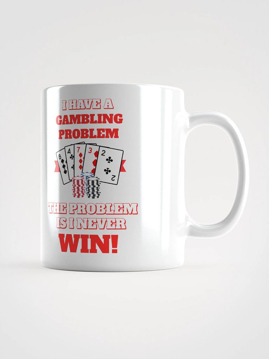 I Have A Gambling Problem, The Problem Is I Never Win White Mug product image (3)