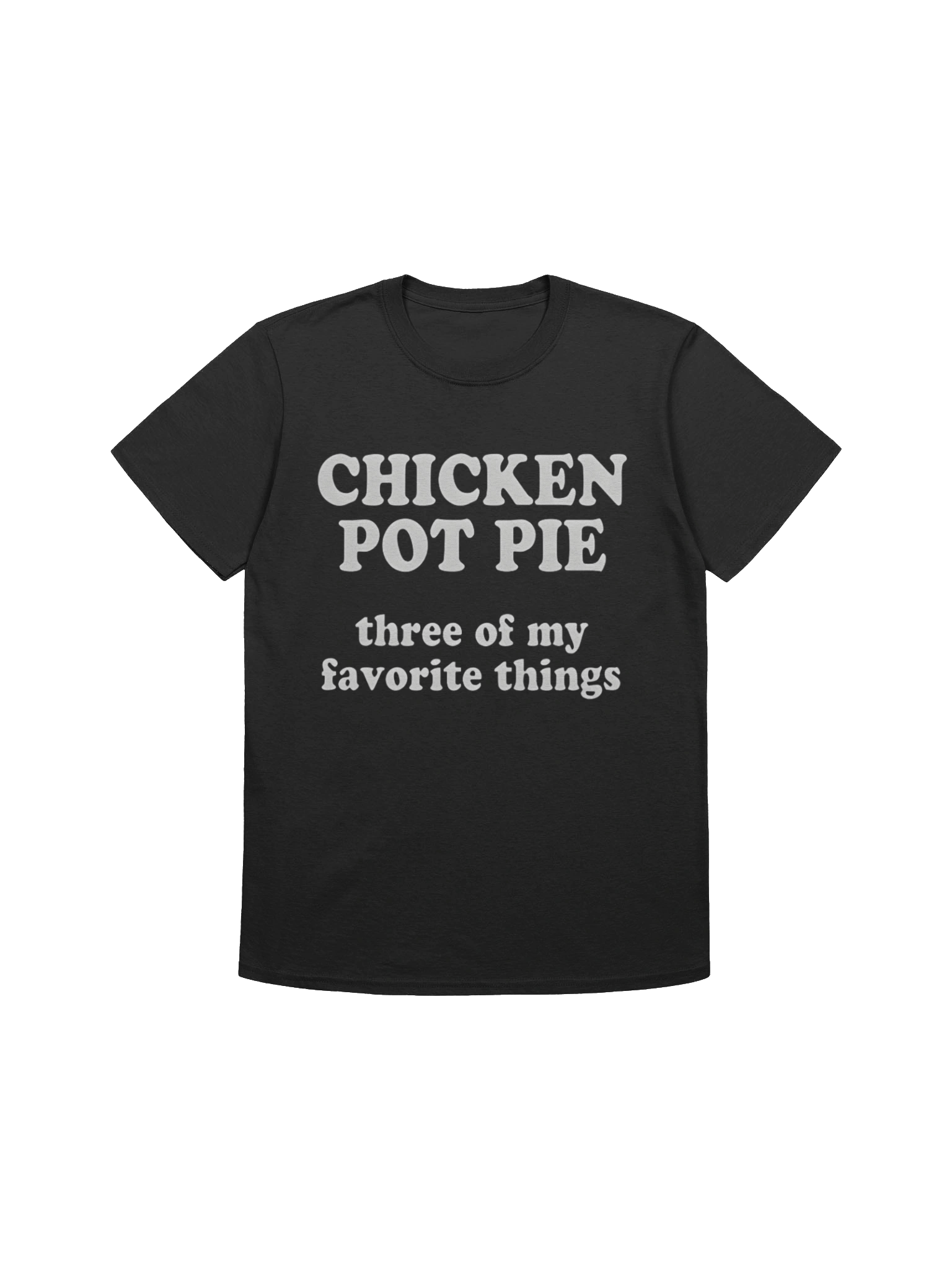 Chicken Pot Pie Three of My Favorite Things Shirt product image (1)