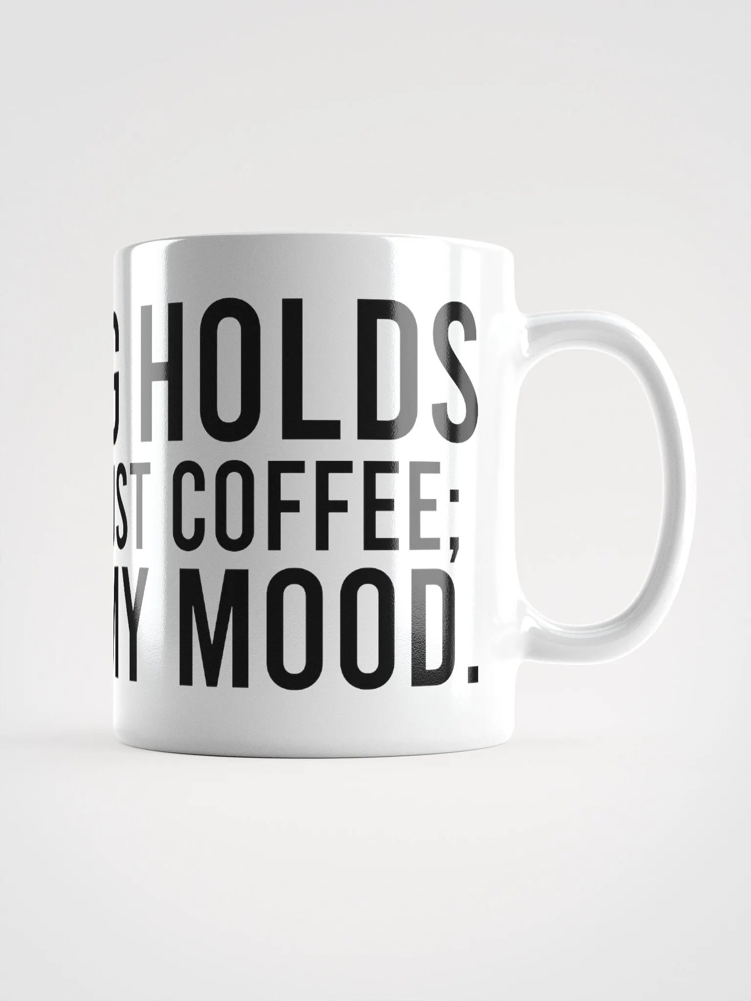 This mug holds more than just coffee; it holds my mood. - coffee mug product image (1)