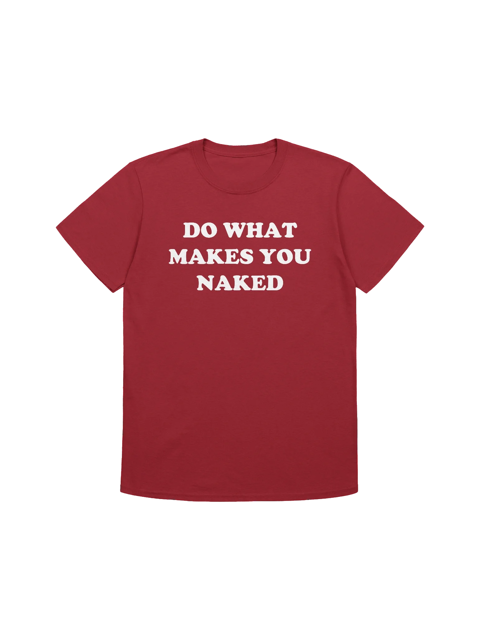 DO WHAT MAKES YOU NAKED T-Shirt product image (12)