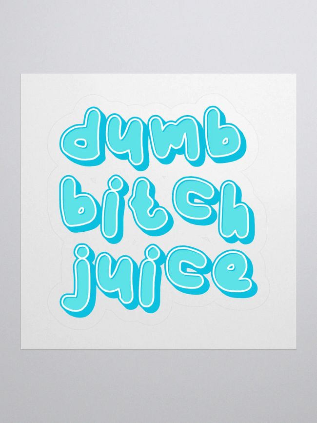 Dumb Bitch Juice