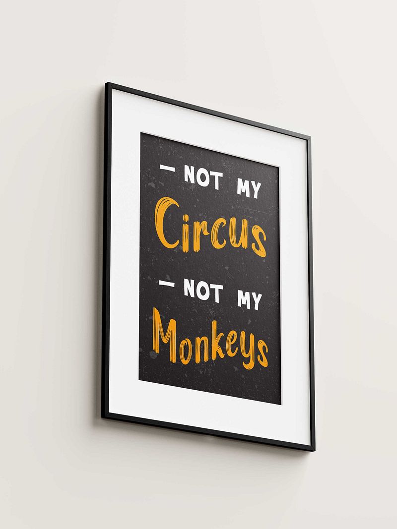 Not my circus, not my monkeys