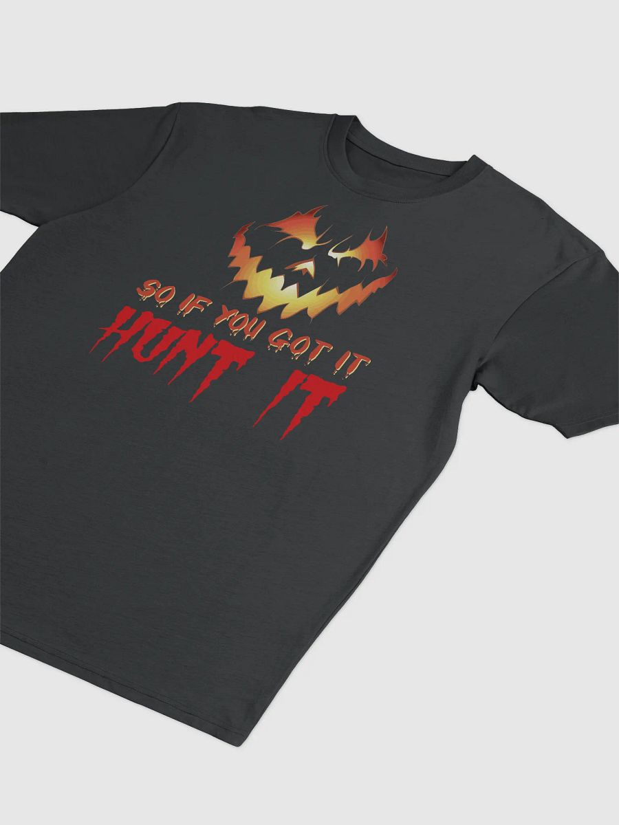 So If You Got It, Hunt It T-Shirt | Funny Halloween Costume Tee | Spooky Halloween Party Shirt product image (3)
