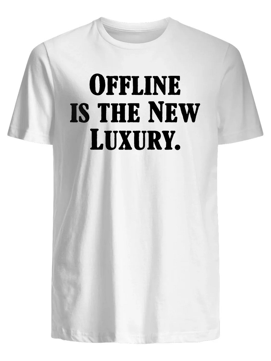 Offline is the New Luxury T-Shirt product image (1)