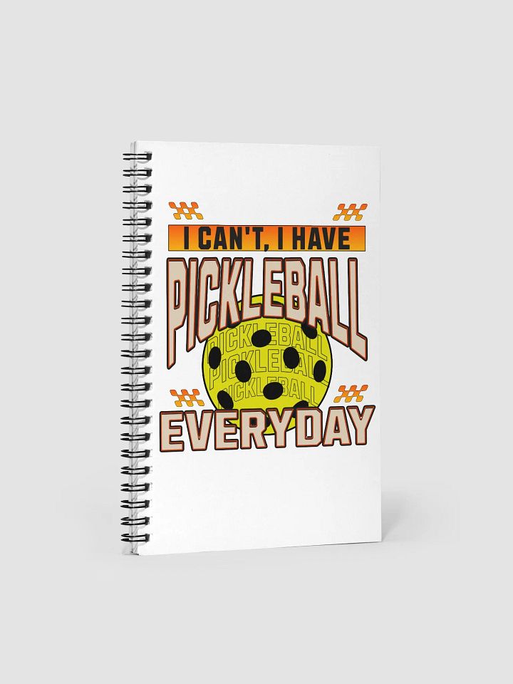 I Can't I Have Pickleball Everyday Spiral Notebook product image (1)