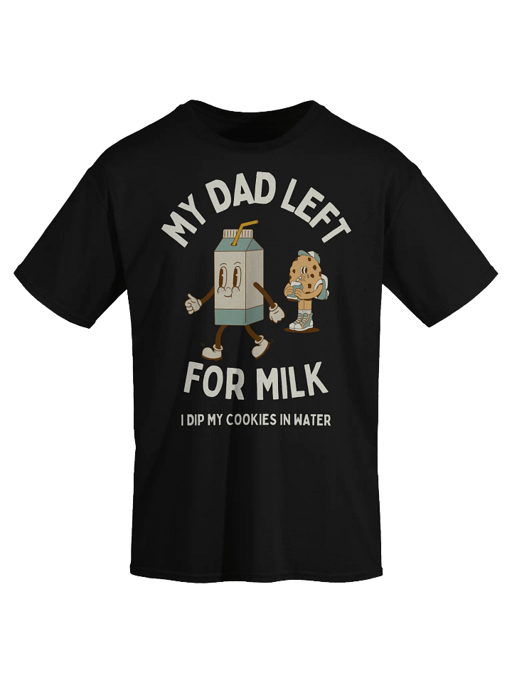 My Dad Left For Milk T-Shirt - Dark Color product image (1)