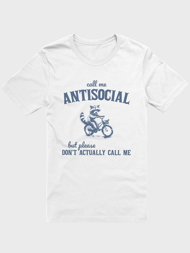 Call me antisocial but please don't actually call me T-Shirt product image (1)