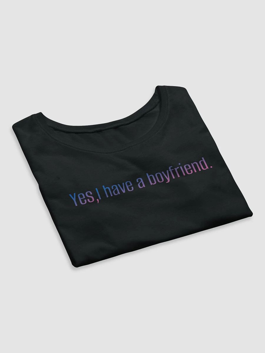 Yes I Have a Boyfriend Cropped Tee product image (4)