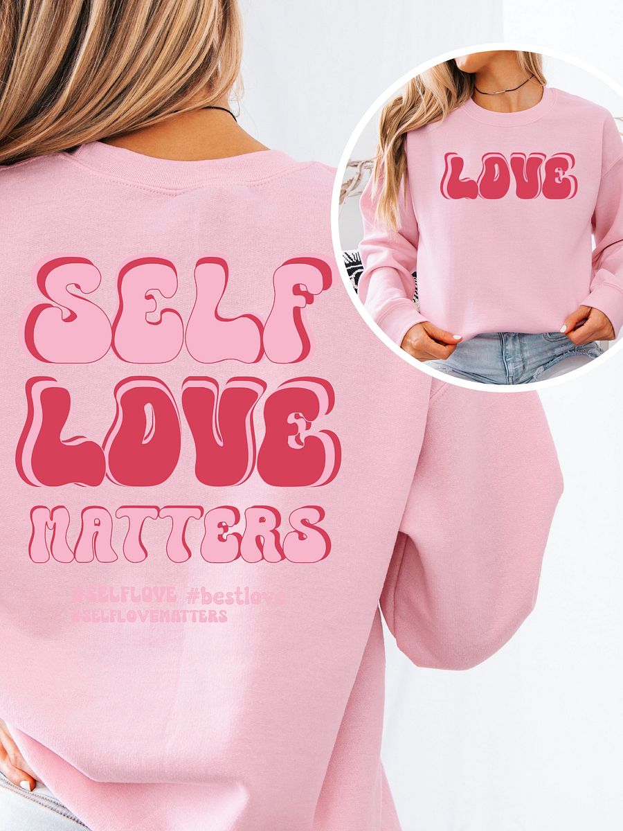 Valentine's day Love sweatshirt - Self Love Matters product image (5)