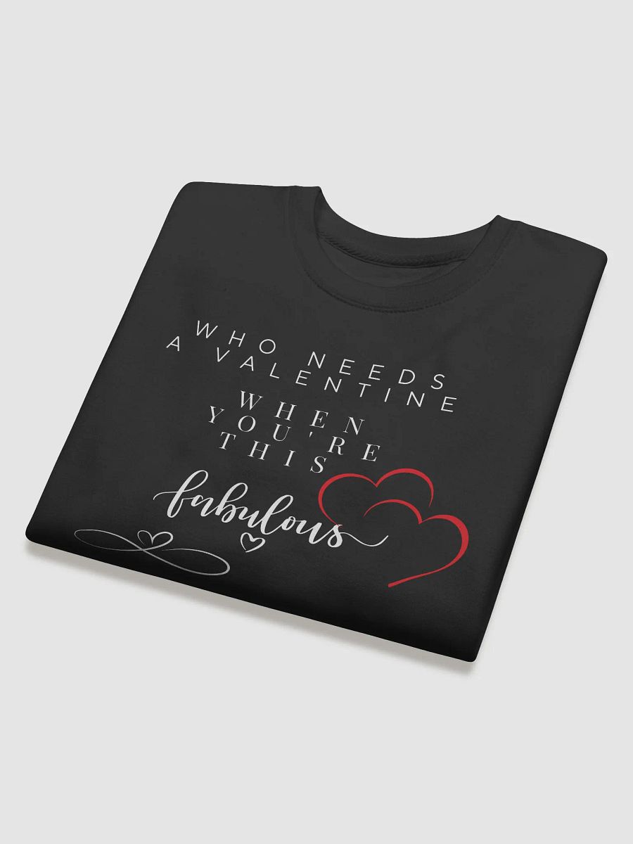 Who Needs a Valentine When You're This Fabulous sweat product image (4)