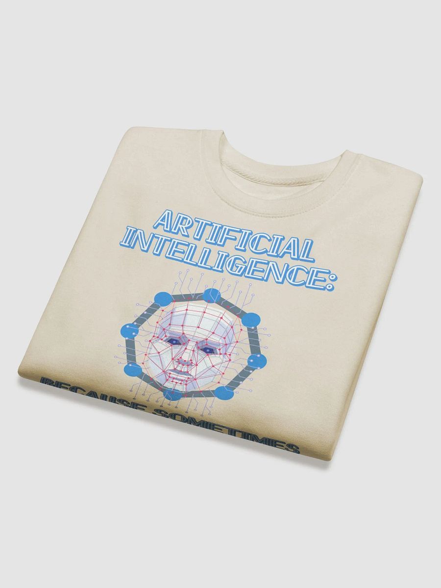 AI - Sometimes Humans Need Help Being Human Sweatshirt product image (26)