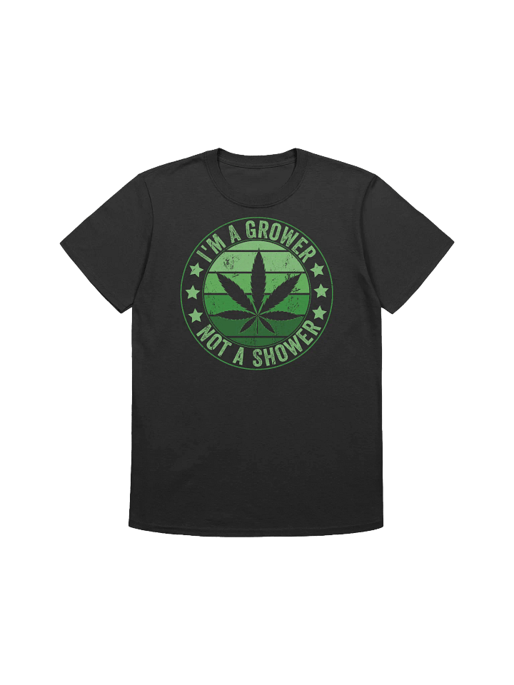 420 Weed - Im a Grower Not a Shower T-Shirt product image (6)