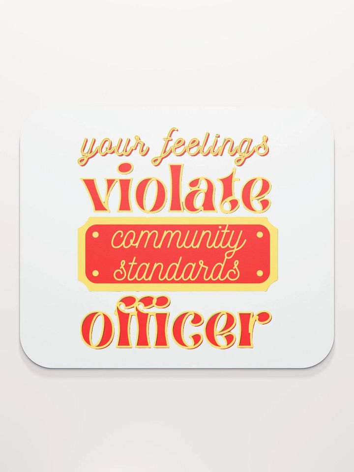 YOUR FEELINGS VIOLATE COMMUNITY STANDARDS OFFICER product image (2)
