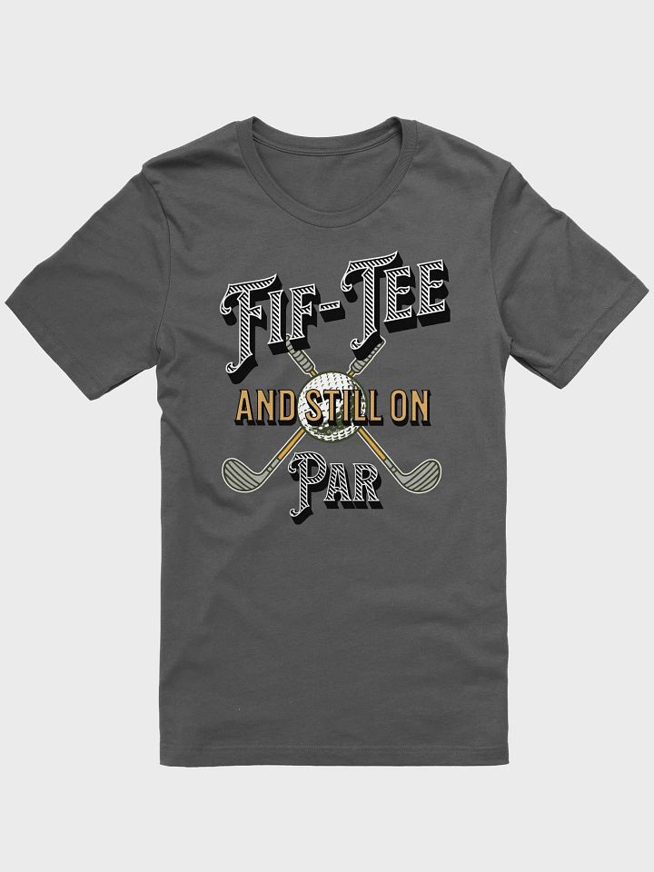 Fif-Tee And Still On Par Golf Supersoft T-Shirt product image (1)