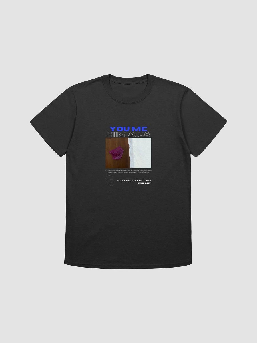 You Me Him & Us - Please Just Do This T-Shirt product image (1)