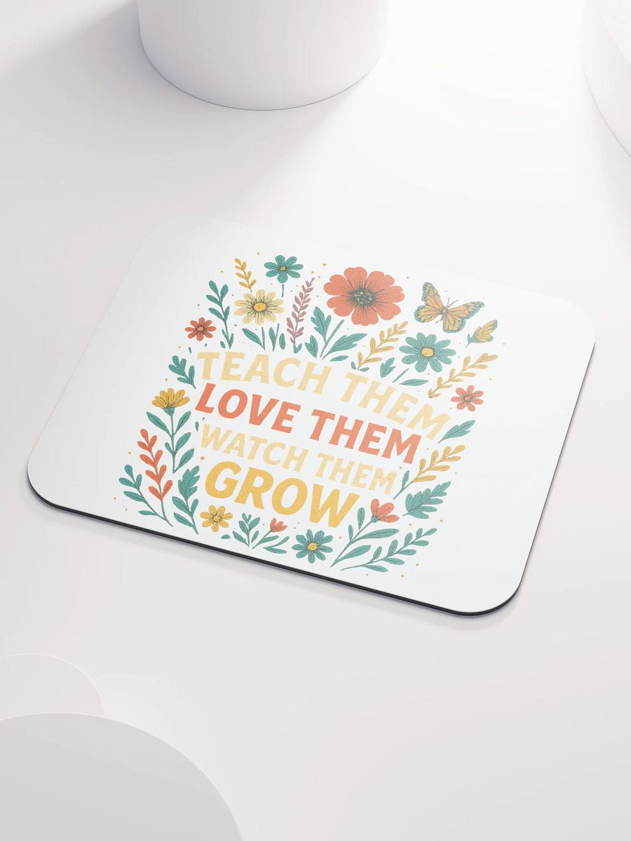 Teach Them Love Them Grow Mouse Pad – Floral Desk Mat for Teachers product image (3)