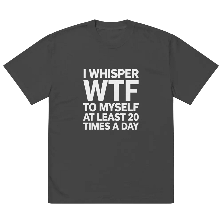 I Whisper Wtf to Myself At Least 20 Times A Day product image (2)