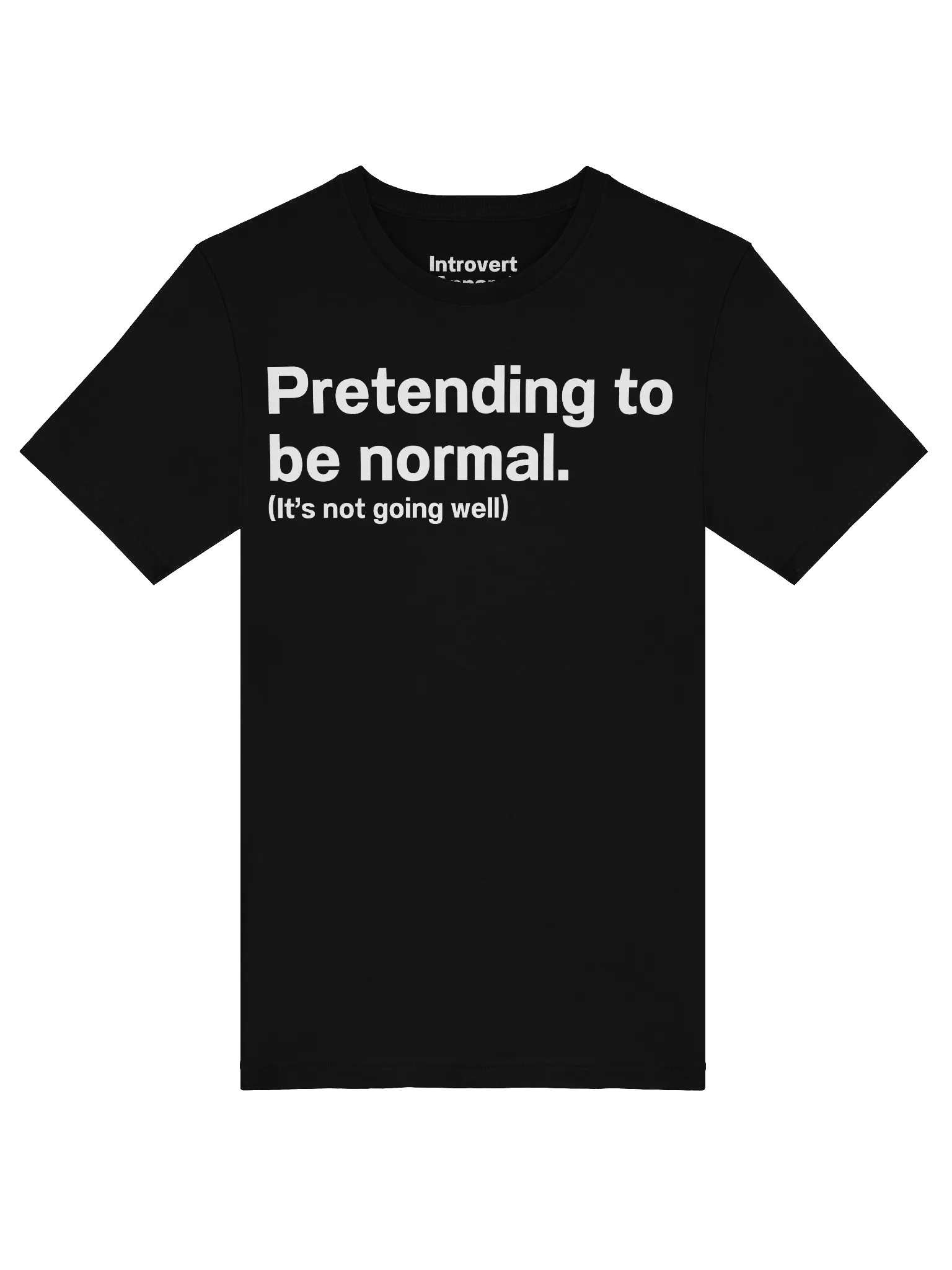 Pretending to be normal. (It’s not going well) Unisex T-Shirt product image (5)